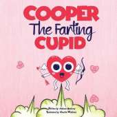 Cooper The Farting Cupid: A Funny Read Aloud Story Book For Kids And Adults About Farting and Friendship, A Valentine's Day Gift For Boys and Girls (Stocking Stuffers for Kids) (Let That Fart Go...)