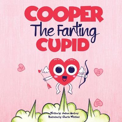 Cooper The Farting Cupid: A Funny Read Aloud Story Book For Kids And Adults About Farting and Friendship, A Valentine's Day Gift For Boys and Girls (Stocking Stuffers for Kids) (Let That Fart Go...)