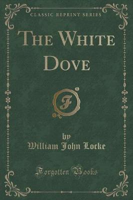 The White Dove (Classic Reprint)