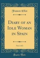 Diary of an Idle Woman in Spain, Vol. 1 of 2 (Classic Reprint)
