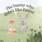 The bunny who didn't like Easter.