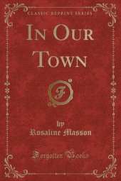 In Our Town (Classic Reprint)
