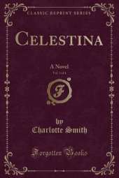 Celestina, Vol. 3 of 4: A Novel (Classic Reprint)