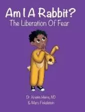 Am I A Rabbit?: The Liberation of Fear