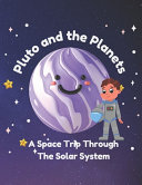 Pluto And The Planets - A Space Trip Through The Solar System: An Educative Book for Kids