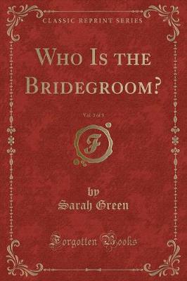 Who Is the Bridegroom?, Vol. 3 of 3 (Classic Reprint)