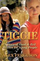 Tiggie: A Story of Good & Evil Written for Young People