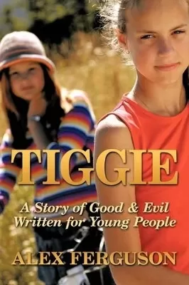 Tiggie: A Story of Good & Evil Written for Young People