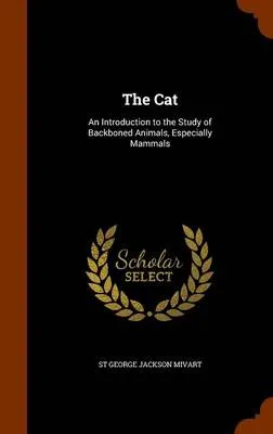 The Cat: An Introduction to the Study of Backboned Animals, Especially Mammals