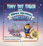 Tiny Tot Tiger Says, Happy Birthday, America!: Celebrating Our Big, Beautiful Country with Joy and Gratitude