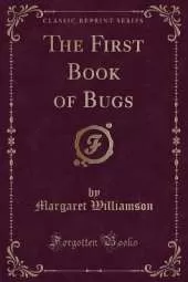 The First Book of Bugs (Classic Reprint)