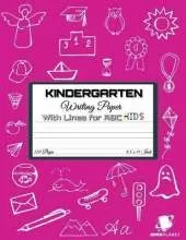 Kindergarten Writing Paper with Lines for ABC KIDS: 120 Blank Handwriting Practice Paper with Dotted Lines - Kindergarten, First And Second Grade Students. Learning Cursive Writing For Beginners (Handwriting For Kindergarten and Students)