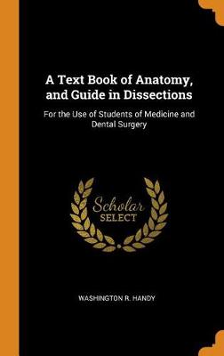 A Text Book of Anatomy, and Guide in Dissections: For the Use of Students of Medicine and Dental Surgery