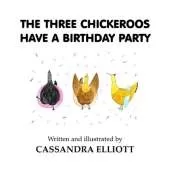 The Three Chickeroos Have a Birthday Party