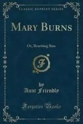 Mary Burns: Or, Besetting Sins (Classic Reprint)