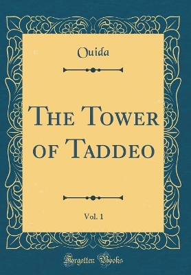 The Tower of Taddeo, Vol. 1 (Classic Reprint)