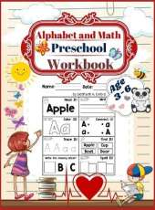 Alphabet and math preschool workbook age 3-6: Preschool to Kindergarten ABCs Reading and Writing, beginner Math Preschool Learning Book with Number Tracing and Matching Activities 72 pages
