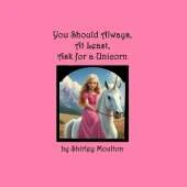 You Should Always, At Least, Ask for a Unicorn
