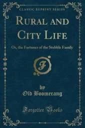 Rural and City Life: Or, the Fortunes of the Stubble Family (Classic Reprint)