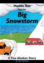 Haddie Sue and the Big Snowstorm: A True Alaskan Story