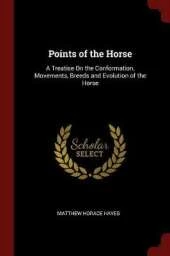 Points of the Horse: A Treatise On the Conformation, Movements, Breeds and Evolution of the Horse