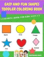 Easy and Fun Shapes Toddler Coloring Book: A Coloring Book for Kids Ages 1-3: Baby Activity Book for Boys and Girls, for Their First Early Learning of Fun Easy Shapes