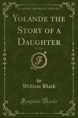 Yolande the Story of a Daughter, Vol. 3 of 3 (Classic Reprint)