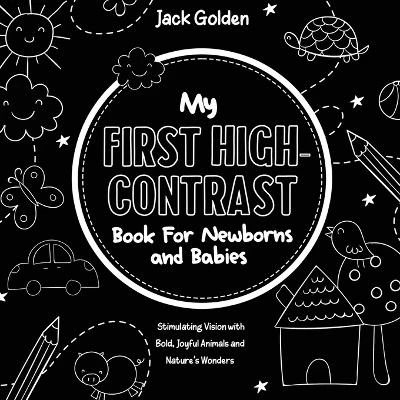 My First High-Contrast Book For Newborns and Babies: Stimulating Vision with Bold, Joyful Animals and Nature's Wonders
