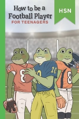 How To Be A Football Player For Teenagers Educational Guide: Encourage Reluctant Readers, become an NFL Professional.