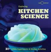 Exploring Kitchen Science: 30+ Delicious Discoveries