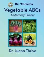Dr. Thrive's Vegetable ABCs: A Memory Builder