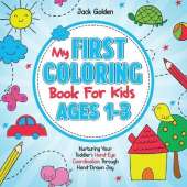 My First Coloring Book For Kids Ages 1-3: Nurturing Your Toddler's Hand-Eye Coordination Through Hand-Drawn Joy