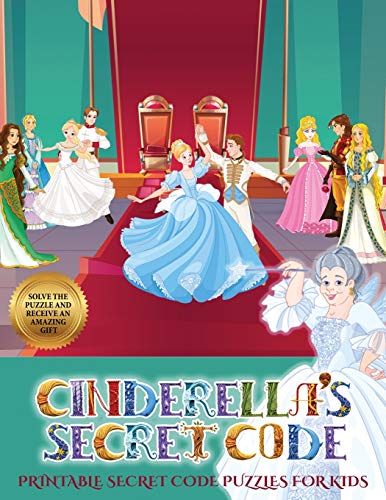 Printable Secret Code Puzzles for Kids (Cinderella's secret code): Help Prince Charming find Cinderella. Using the map supplied, help Prince Charming solve the cryptic clues, overcome numerous obstacles, and find Cinderella