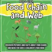 Food Chain and Web: Discover Pictures and Facts About Food Chains And Webs For Kids! A Children's Food Book
