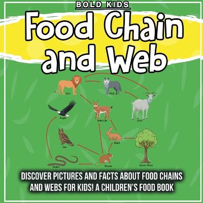 Food Chain and Web: Discover Pictures and Facts About Food Chains And Webs For Kids! A Children's Food Book