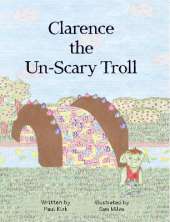 Clarence the Un-Scary Troll: What Do You Do If You're An Un-Scary Troll?