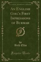 An English Girls First Impressions of Burmah (Classic Reprint)