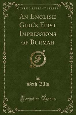 An English Girls First Impressions of Burmah (Classic Reprint)