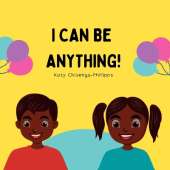 I Can Be Anything!: Empowering Black Children to Dream, Achieve, and Soar