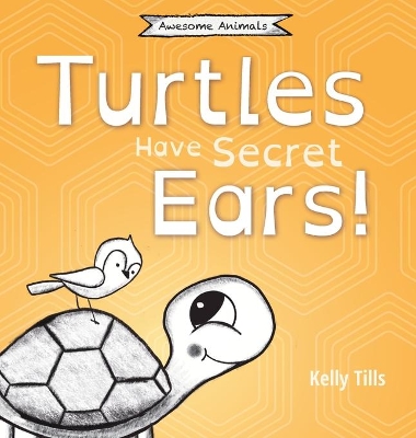 Turtles Have Secret Ears: A light-hearted book on the different types of sounds turtles can hear