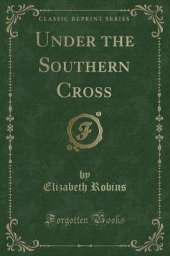 Under the Southern Cross (Classic Reprint)