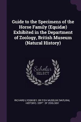 Guide to the Specimens of the Horse Family (Equidæ) Exhibited in the Department of Zoology, British Museum (Natural History)