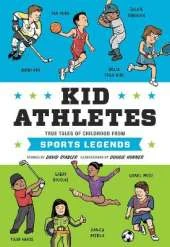 Kid Athletes: True Tales of Childhood from Sports Legends