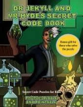 Secret Code Puzzles for Kids (Dr Jekyll and Mr Hyde's Secret Code Book): Help Dr Jekyll find the antidote. Using the map supplied solve the cryptic clues, overcome numerous obstacles, and find the antidote