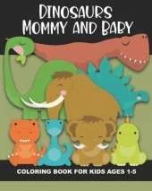 Dinosaur Mommy and Baby Coloring Book for Kids Ages 1-5: Cute and Simple Dino Images Aimed at Preschoolers and Toddlers - Mother and Child Dinosaurs - T-Rex, Pterodactyl, Triceratops, and more! Great Gift!