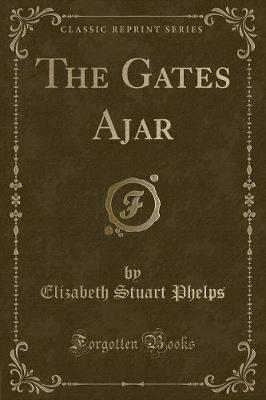 The Gates Ajar (Classic Reprint)