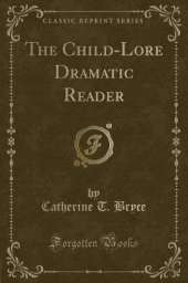 The Child-Lore Dramatic Reader (Classic Reprint)