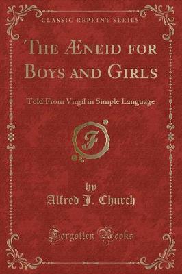 The Æneid for Boys and Girls: Told From Virgil in Simple Language (Classic Reprint)