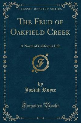 The Feud of Oakfield Creek: A Novel of California Life (Classic Reprint)
