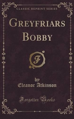 Greyfriars Bobby (Classic Reprint)